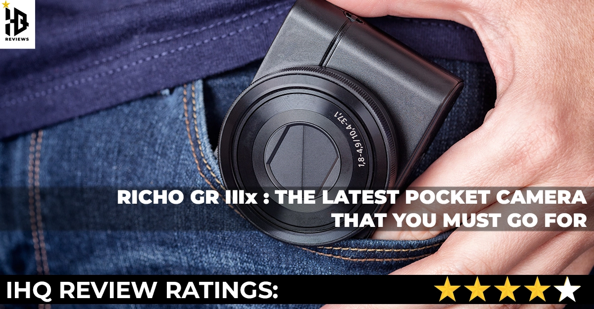 Ricoh GR IIIx – The Latest Pocket Camera that you must go for